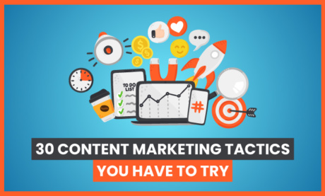 30 Content Marketing Tactics You Have to Try