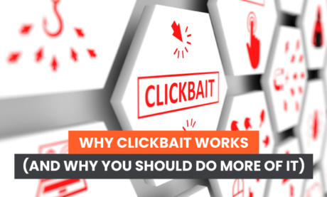 Why Clickbait Works (And Why You Should Do More of It)