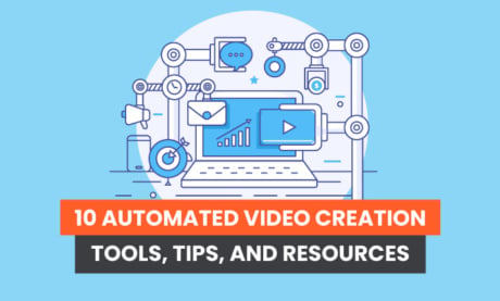 10 Automated Video Creation Tools, Tips, and Resources