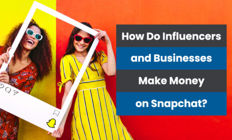 How Do Influencers and Businesses Make Money on Snapchat?