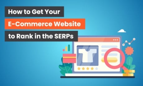 How to Get Your E-Commerce Website to Rank in the SERPs