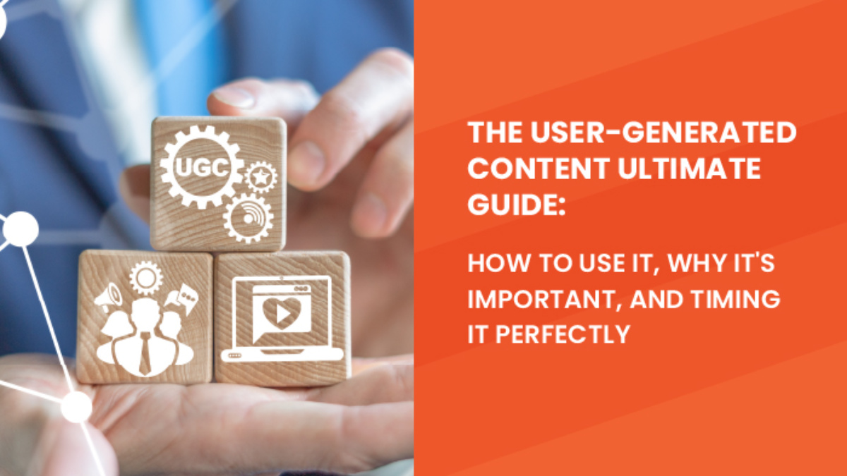 User-Generated Content Ultimate How to Use It, Why It's and Timing It Perfectly