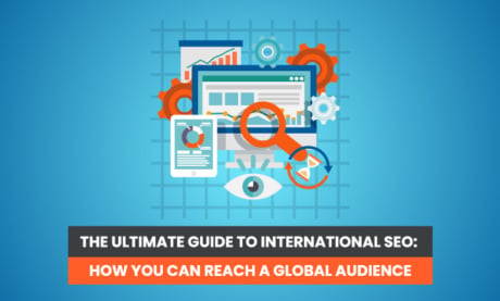The Ultimate Guide to International SEO: How to Reach a Global Audience