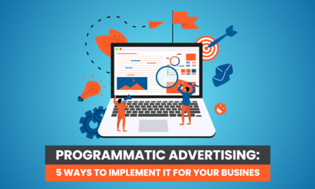 Programmatic Advertising: 5 Ways to Implement it for Your Business