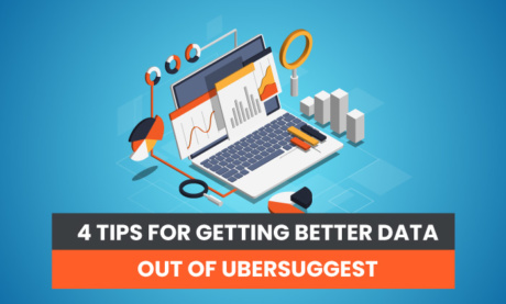 4 Tips for Getting Better Data Out of Ubersuggest