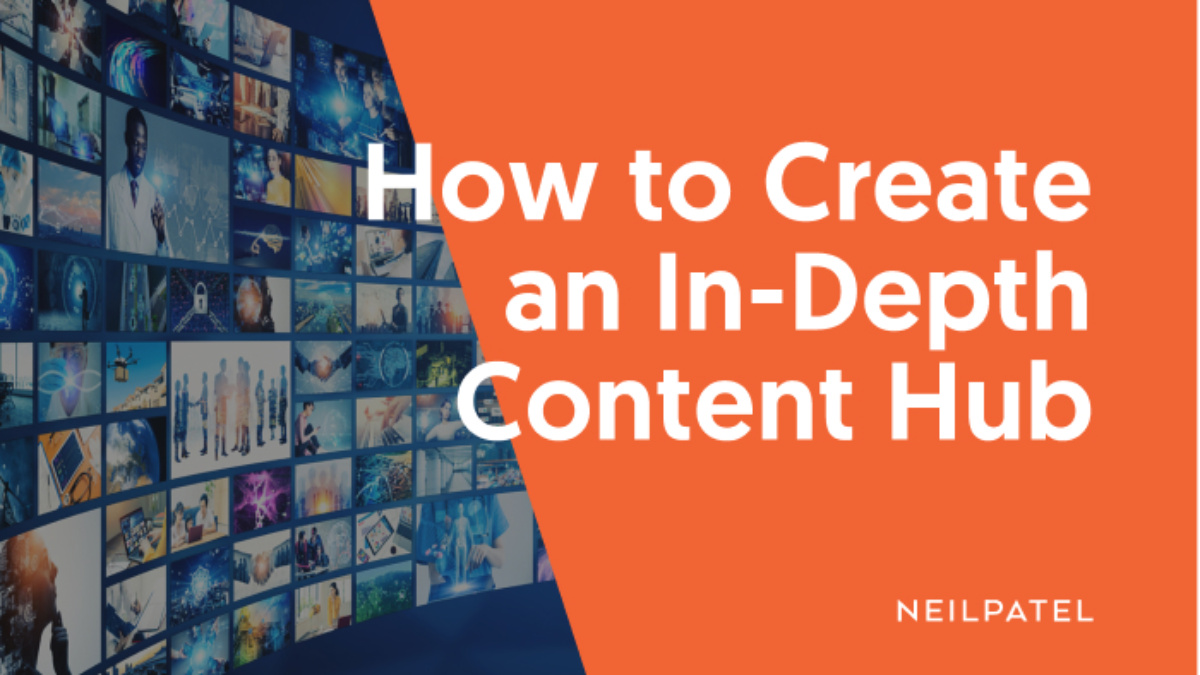 https://neilpatel.com/wp-content/uploads/fly-images/167778/How-to-Create-an-In-Depth-Content-Hub-1200x675-c.jpg