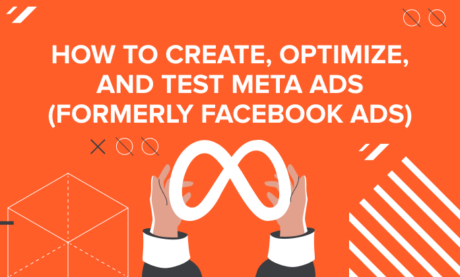How to Create, Optimize, and Test Meta Ads (Formerly Facebook Ads)