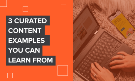 3 Curated Content Examples You Can Learn From
