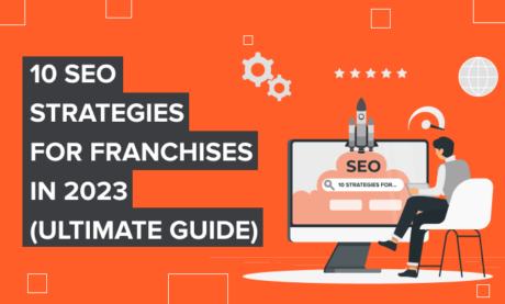 10 SEO Strategies for Franchises in 2023 (Ultimate Guide)