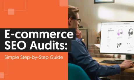 E-commerce SEO Audits: Simple Step-by-Step Guide