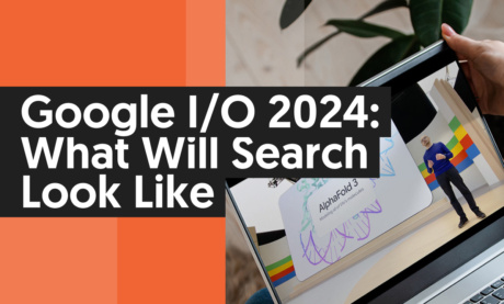 Google I/O 2024: What Will Search Look Like